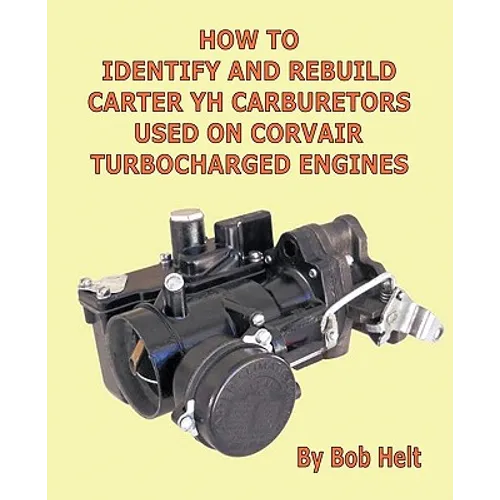 How to Identify and Rebuild Carter Yh Carburetors Used on Corvair Turbocharged Engines - Paperback
