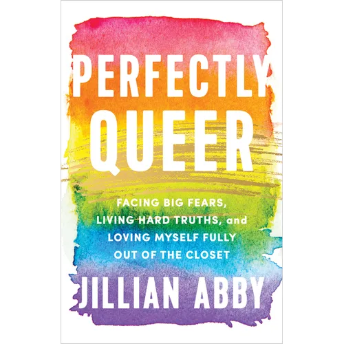 Perfectly Queer: Facing Big Fears, Living Hard Truths, and Loving Myself Fully Out of the Closet - Paperback