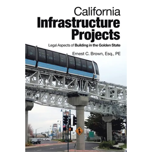 California Infrastructure Projects: Legal Aspects of Building in the Golden State - Paperback