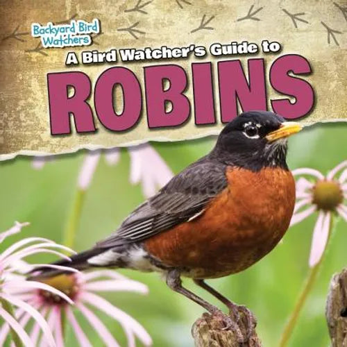 A Bird Watcher's Guide to Robins - Library Binding