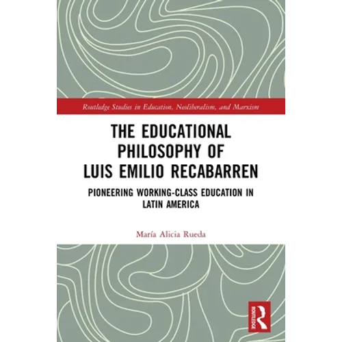 The Educational Philosophy of Luis Emilio Recabarren: Pioneering Working-Class Education in Latin America - Hardcover