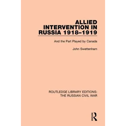 Allied Intervention in Russia 1918-1919: And the Part Played by Canada - Paperback