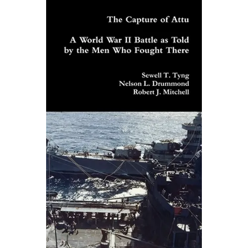 The Capture of Attu: A World War II Battle as Told by the Men Who Fought There - Hardcover