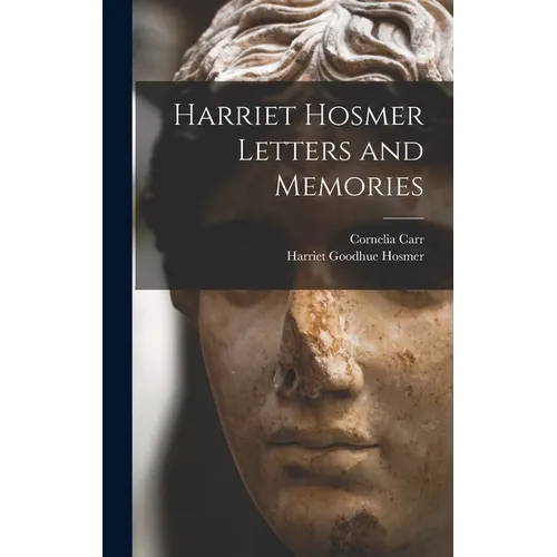 Harriet Hosmer Letters and Memories - Hardcover