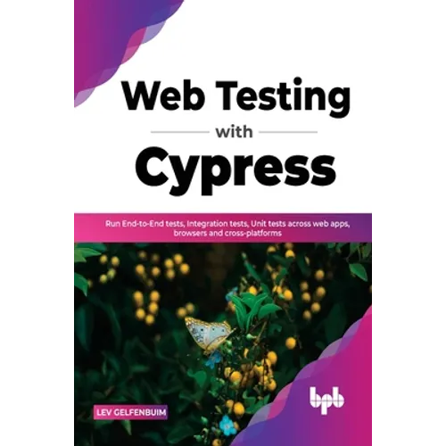 Web Testing with Cypress: Run End-to-End tests, Integration tests, Unit tests across web apps, browsers and cross-platforms (English Edition) - Paperback