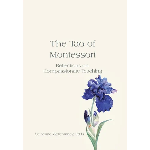 The Tao of Montessori: Reflections on Compassionate Teaching - Hardcover