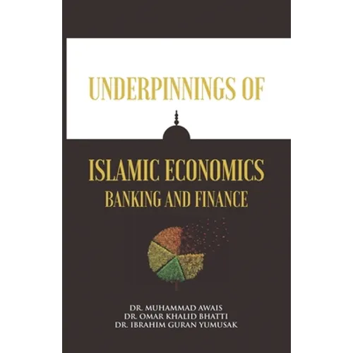 Underpinnings of Islamic Economics Banking and Finance - Paperback