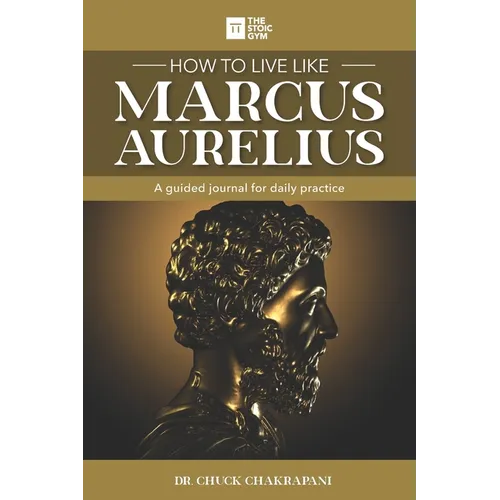 How to Live Like Marcus Aurelius: A guided journal for daily practice - Paperback