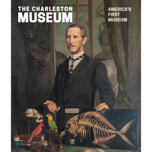 The Charleston Museum: America's First Museum - Hardcover