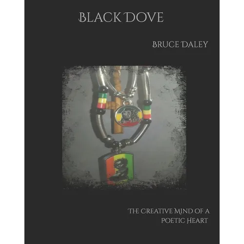 Black Dove: The Creative Mind of a Poetic Heart - Paperback