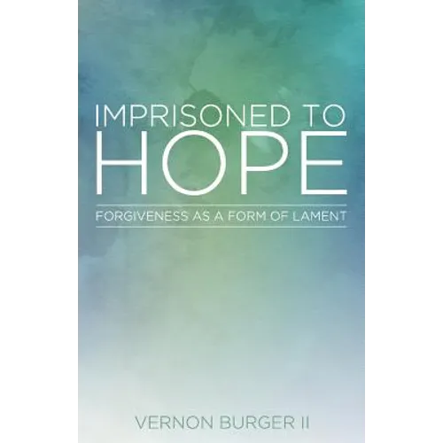 Imprisoned to Hope: Forgiveness as a Form of Lament - Paperback