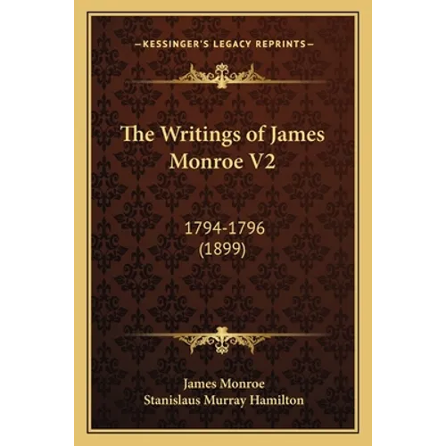The Writings of James Monroe V2: 1794-1796 (1899) - Paperback
