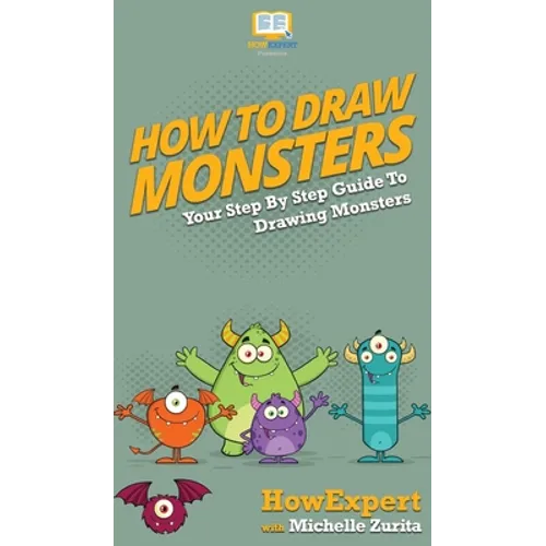 How To Draw Monsters: Your Step By Step Guide To Drawing Monsters - Hardcover