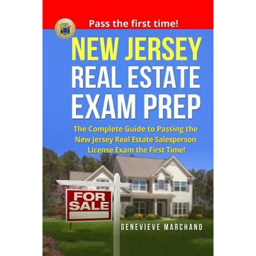 New Jersey Real Estate Exam Prep: The Complete Guide to Passing the New Jersey Real Estate Salesperson License Exam the First Time! - Paperback