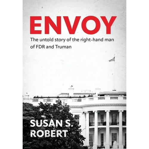 Envoy: The Untold Story of the Right-Hand Man of FDR And Truman - Hardcover