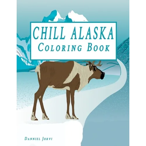 Chill Alaska Coloring Book: Cute Coloring Book USA & Alaska - Paperback