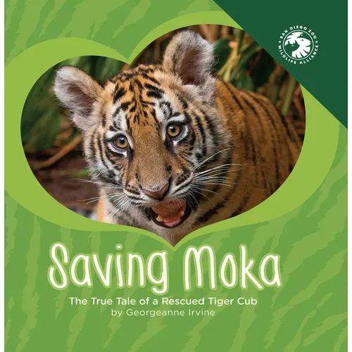 Saving Moka: The True Tale of a Rescued Tiger Cub - Hardcover