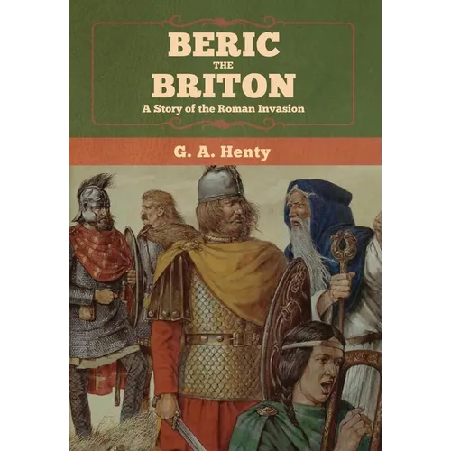 Beric the Briton: A Story of the Roman Invasion - Hardcover