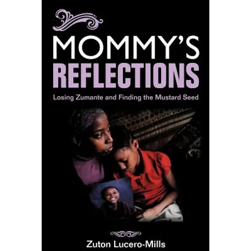 Mommy's Reflections: Losing Zumante and Finding the Mustard Seed - Paperback