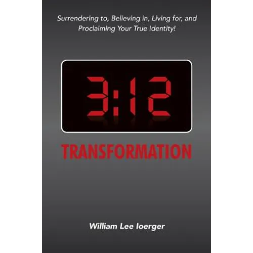 3: 12 Transformation: Surrendering to, Believing in, Living for, and Proclaiming Your True Identity! - Paperback