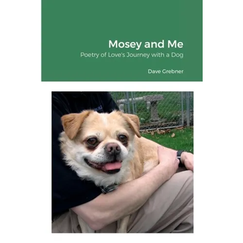 Mosey and Me: Poetry of Love's Journey with a Dog - Paperback