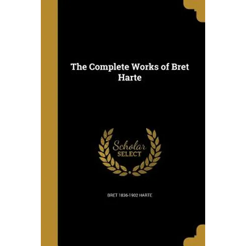The Complete Works of Bret Harte - Paperback