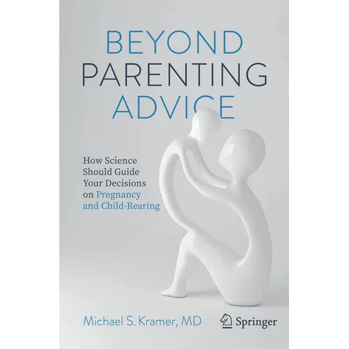 Beyond Parenting Advice: How Science Should Guide Your Decisions on Pregnancy and Child-Rearing - Paperback