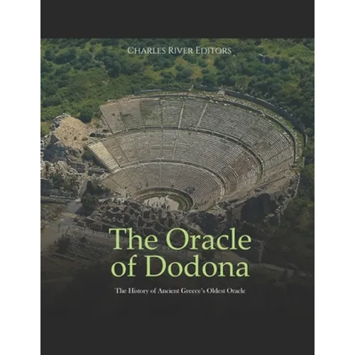The Oracle of Dodona: The History of Ancient Greece's Oldest Oracle - Paperback