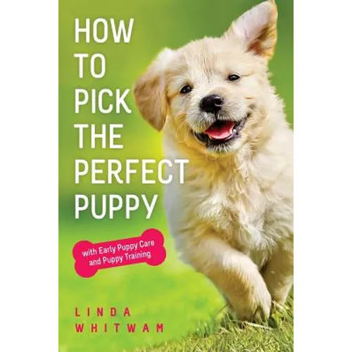 How to Pick The Perfect Puppy: With Early Puppy Care and Puppy Training - Paperback