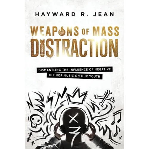 Weapons of Mass Distraction: Dismantling the Influence of Negative Hip Hop Music on Our Youth - Paperback