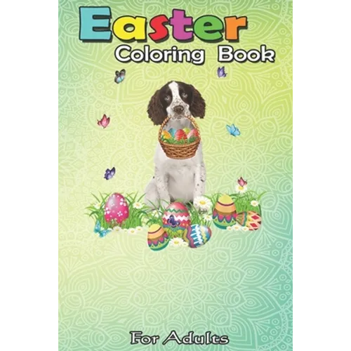 Easter Coloring Book For Adults: English Springer Spaniel Bunny Dog With Easter Eggs Basket An Adult Easter Coloring Book For Teens & Adults - Great G - Paperback