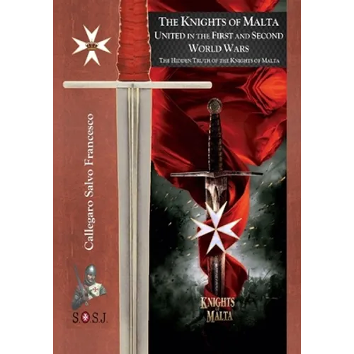 The Knights of Malta, united in the First and Second World Wars: The Orders of St. John of Jerusalem - Paperback