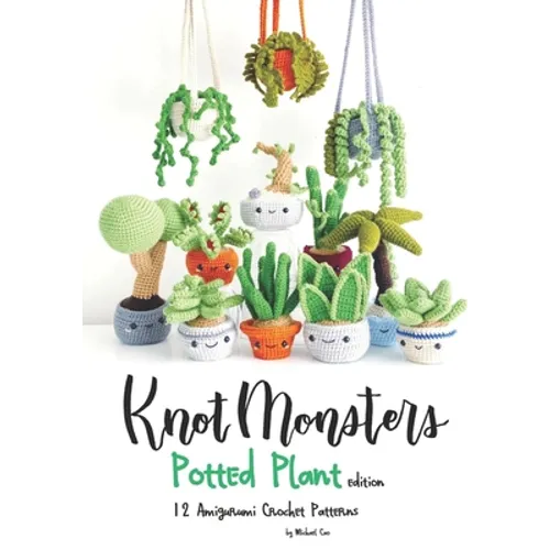 Knotmonsters: Potted Plants edition: 12 Amigurumi Crochet Patterns - Paperback
