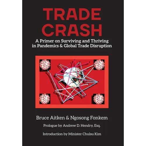 Trade Crash: A Primer on Surviving and Thriving in Pandemics & Global Trade Disruption - Hardcover