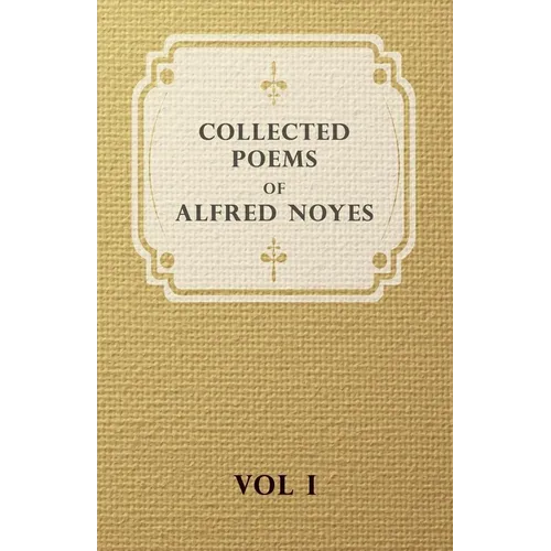 Collected Poems of Alfred Noyes - Vol I - Hardcover