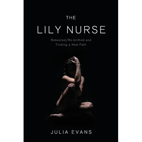 The Lily Nurse: Rebooted/Re-birthed and Finding a New Path - Paperback