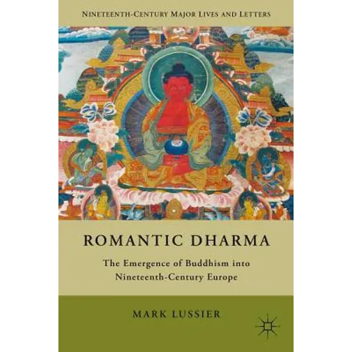 Romantic Dharma: The Emergence of Buddhism Into Nineteenth-Century Europe - Hardcover