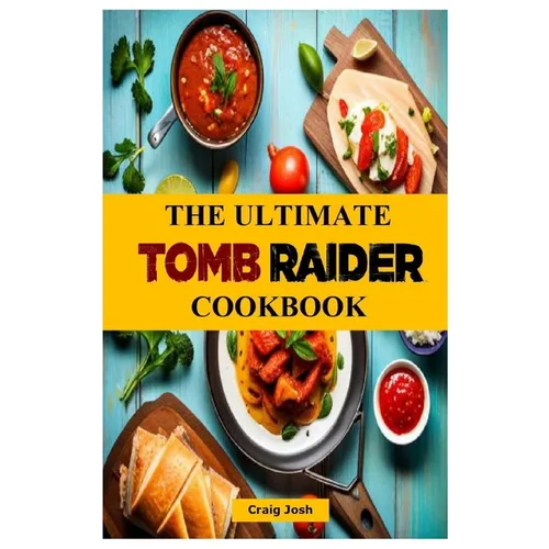The Ultimate Tomb Raider Cookbook: The Unofficial Recipes Cookbook - Paperback