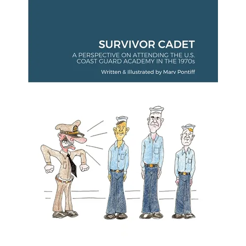 Survivor Cadet: A PERSPECTIVE ON ATTENDING THE U.S. COAST GUARD ACADEMY IN THE 1970s - Paperback