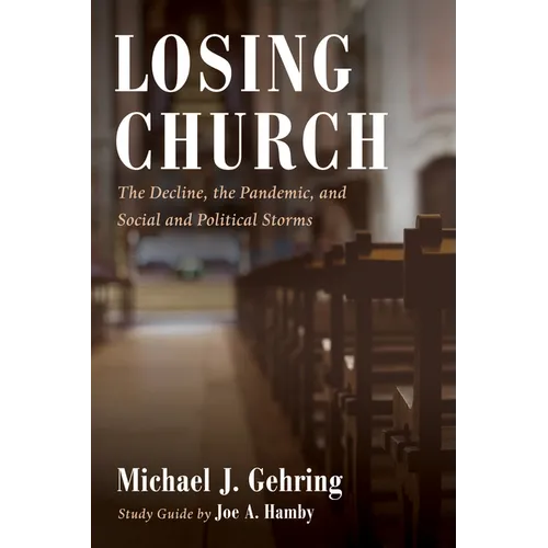 Losing Church: The Decline, the Pandemic, and Social and Political Storms - Paperback