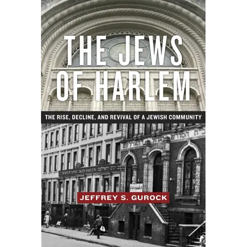The Jews of Harlem: The Rise, Decline, and Revival of a Jewish Community - Paperback
