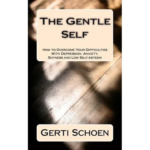 The Gentle Self: How to Overcome Your Difficulties With Depression, Anxiety, Shyness and Low Self-esteem - Paperback