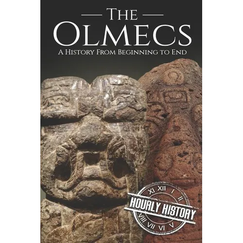 The Olmecs: A History from Beginning to End - Paperback