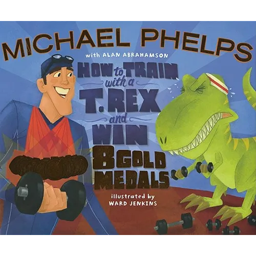 How to Train with a T. Rex and Win 8 Gold Medals - Hardcover