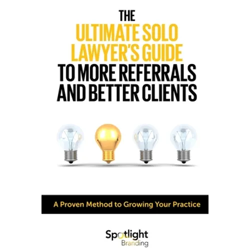 The Ultimate Solo Lawyer's Guide to More Referrals and Better Clients - Paperback
