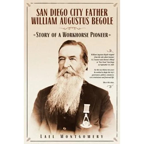 San Diego City Father William Augustus Begole: Story of a Workhorse Pioneer - Paperback