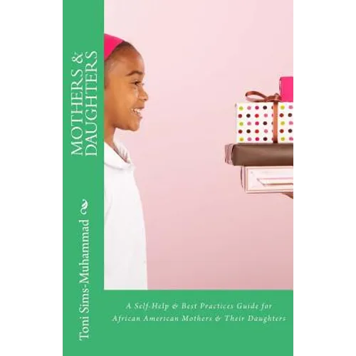 Mothers & Daughters: A Self-Help & Best Practices Guide for African American Mothers and Their Daughters - Paperback
