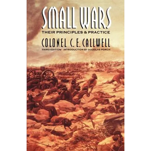 Small Wars: Their Principles and Practice (Third Edition) - Paperback