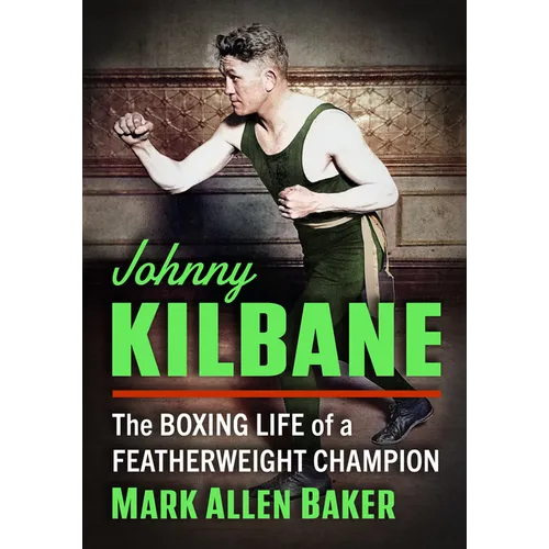 Johnny Kilbane: The Boxing Life of a Featherweight Champion - Paperback