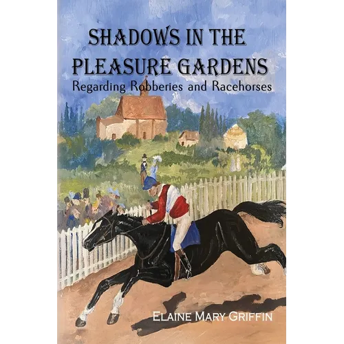 Shadows in the Pleasure Gardens: Regarding Robberies and Race Horses - Paperback